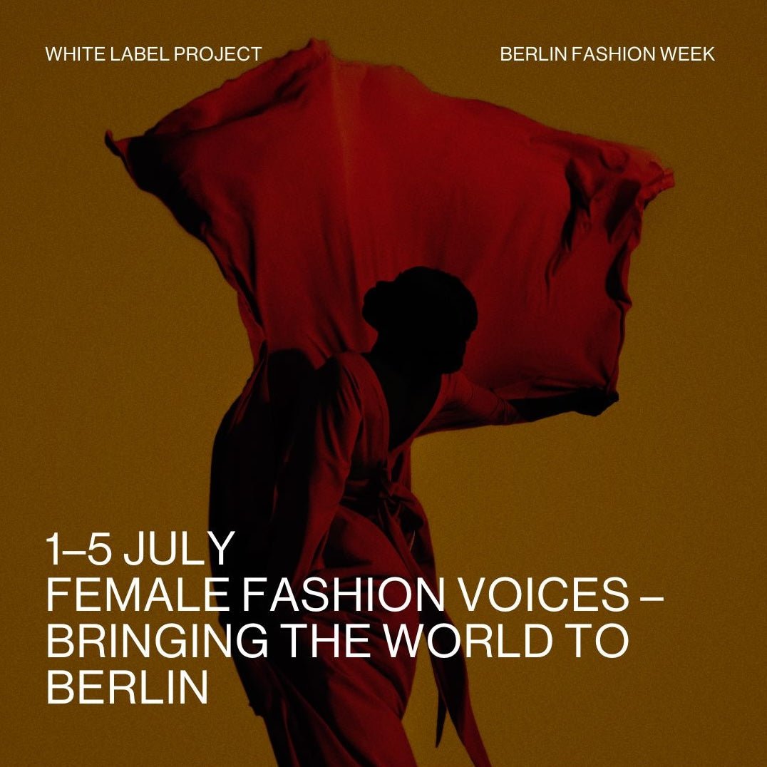Female Fashion Voices - 1–5 July Berlin Fashion Week - White Label Project